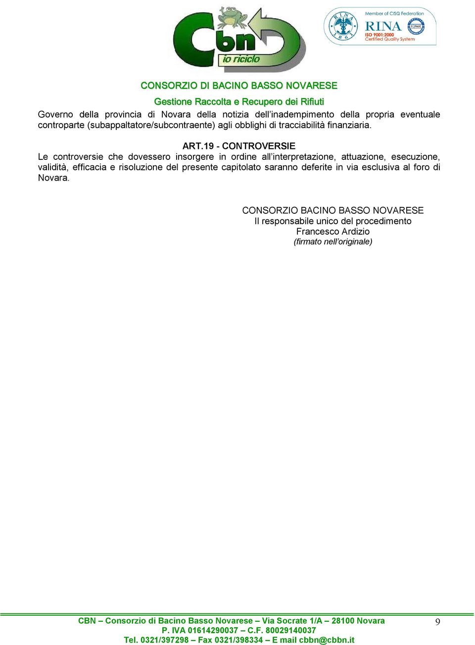 19 - CONTROVERSIE Le controversie che dovessero insorgere in ordine all interpretazione, attuazione, esecuzione, validità,