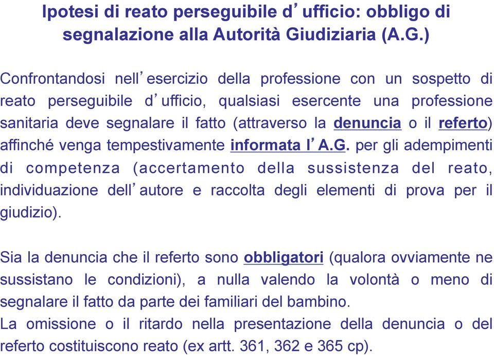 ) Confrontandosi nell esercizio della professione con un sospetto di reato perseguibile d ufficio, qualsiasi esercente una professione sanitaria deve segnalare il fatto (attraverso la denuncia o il