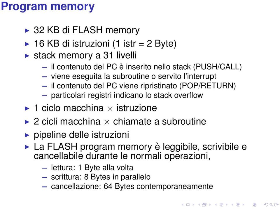 stack overflow 1 ciclo macchina istruzione 2 cicli macchina chiamate a subroutine pipeline delle istruzioni La FLASH program memory è leggibile,
