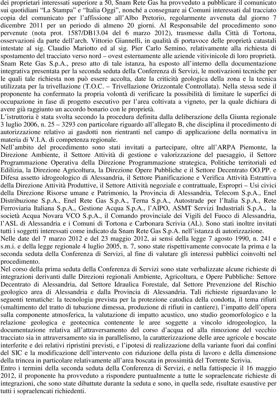 Al Responsabile del procedimento sono pervenute (nota prot. 1587/DB13.04 del 6 marzo 2012), trasmesse dalla Città di Tortona, osservazioni da parte dell arch.