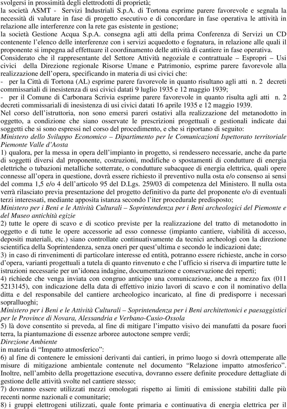 di Tortona esprime parere favorevole e segnala la necessità di valutare in fase di progetto esecutivo e di concordare in fase operativa le attività in relazione alle interferenze con la rete gas