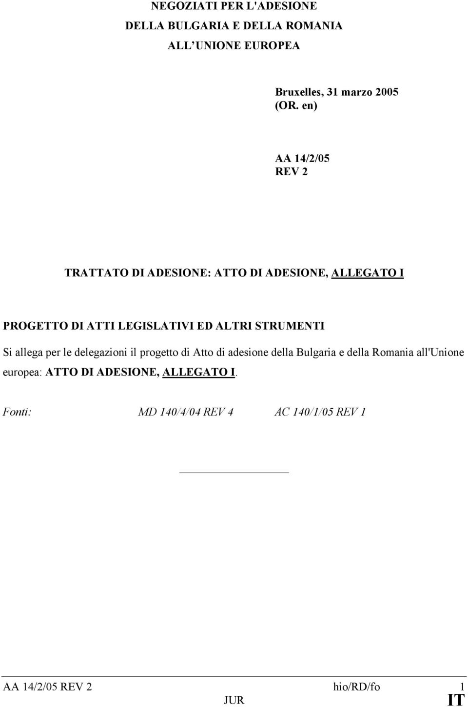 STRUMENTI Si allega per le delegazioni il progetto di Atto di adesione della Bulgaria e della Romania