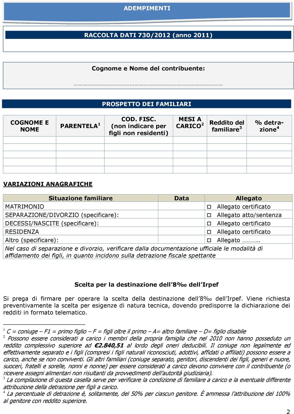 DECESSI/NASCITE (specificare): RESIDENZA Altro (specificare): Allegato certificato Allegato atto/sentenza Allegato certificato Allegato certificato Allegato.