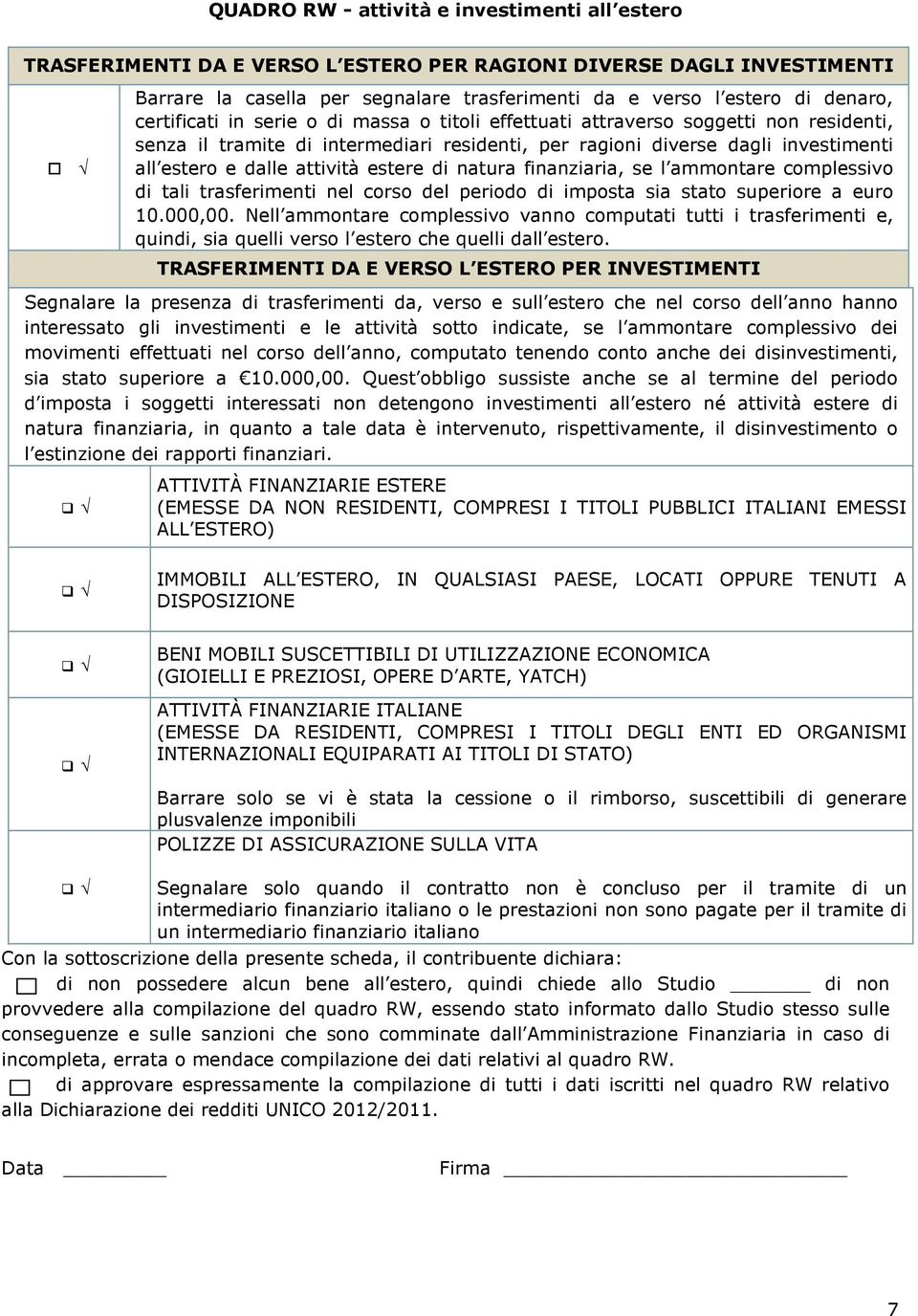 estere di natura finanziaria, se l ammontare complessivo di tali trasferimenti nel corso del periodo di imposta sia stato superiore a euro 10.000,00.