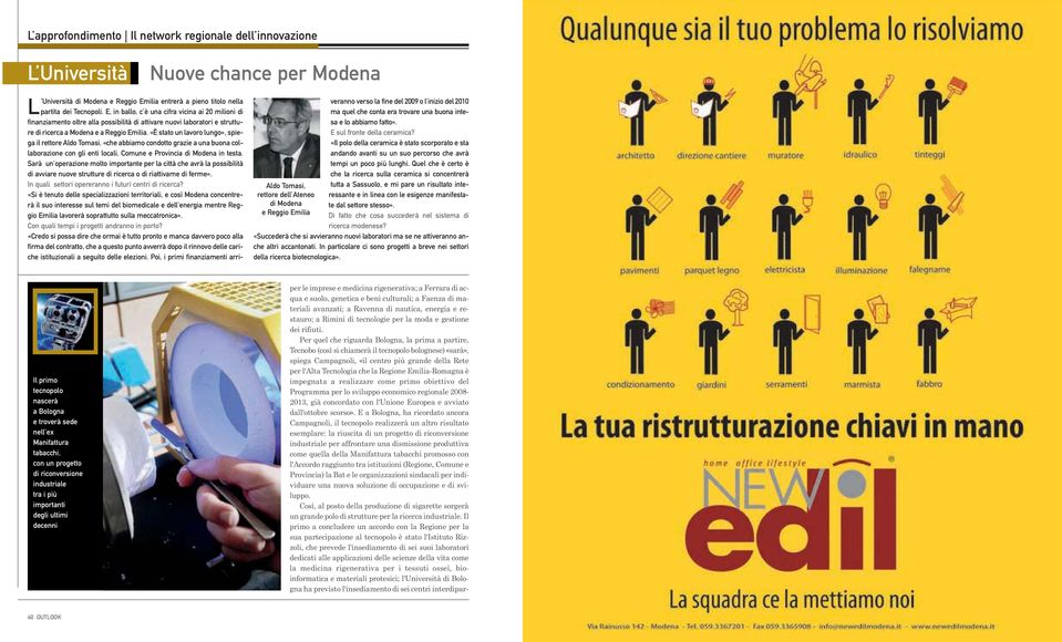 «È stato un lavoro lungo», spiega il rettore Aldo Tomasi, «che abbiamo condotto grazie a una buona collaborazione con gli enti locali, Comune e Provincia di Modena in testa.