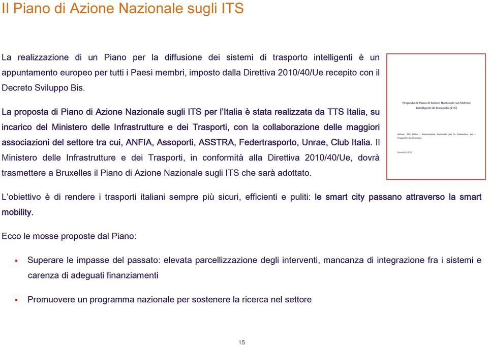 La proposta di Piano di Azione Nazionale sugli ITS per l Italia è stata realizzata da TTS Italia, su incarico del Ministero delle Infrastrutture e dei Trasporti, con la collaborazione delle maggiori