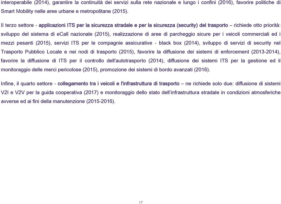 di parcheggio sicure per i veicoli commerciali ed i mezzi pesanti (2015), servizi ITS per le compagnie assicurative - black box (2014), sviluppo di servizi di security nel Trasporto Pubblico Locale e