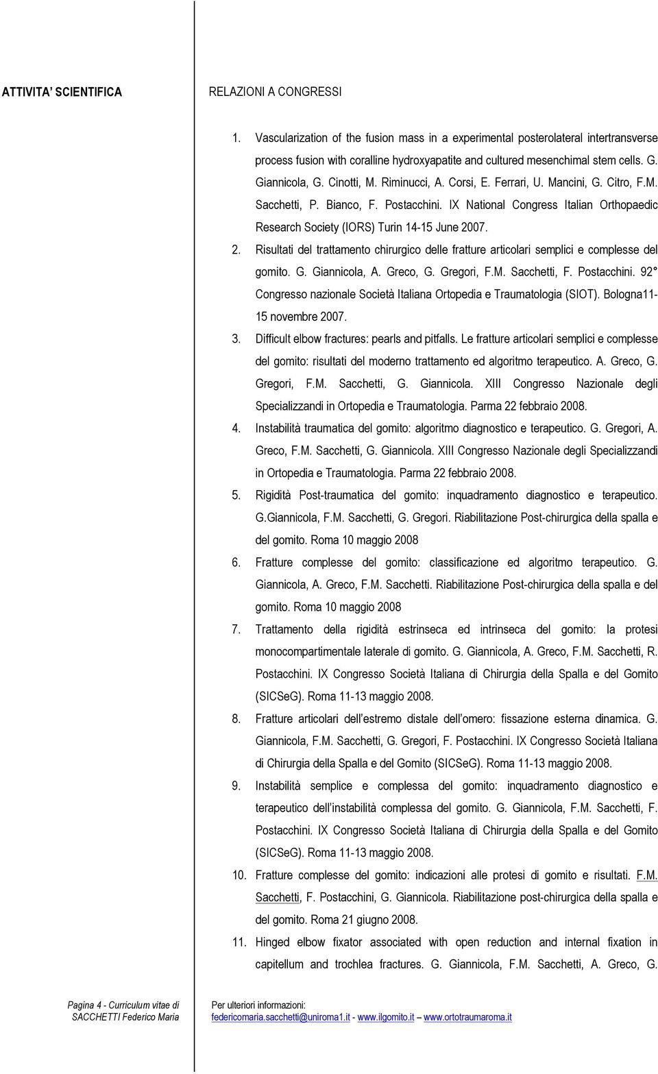 Riminucci, A. Corsi, E. Ferrari, U. Mancini, G. Citro, F.M. Sacchetti, P. Bianco, F. Postacchini. IX National Congress Italian Orthopaedic Research Society (IORS) Turin 14-15 June 20