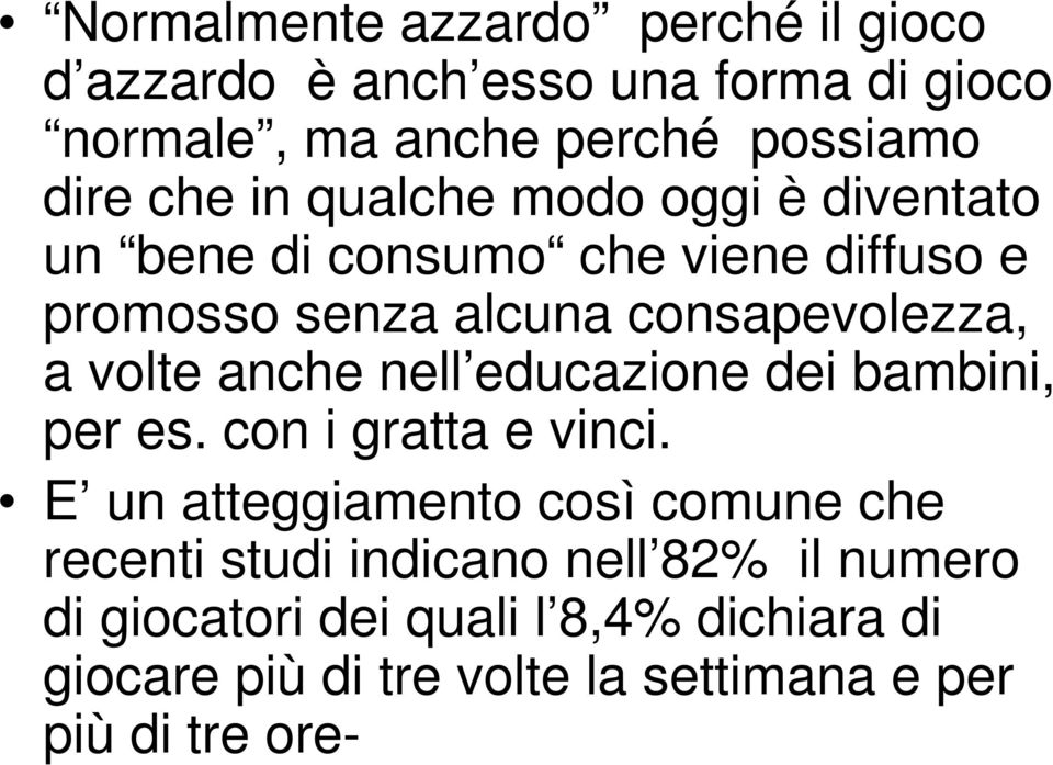 anche nell educazione dei bambini, per es. con i gratta e vinci.