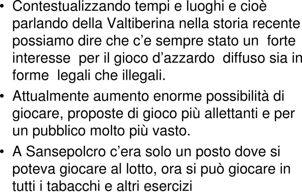 Attualmente aumento enorme possibilità di giocare, proposte di gioco più allettanti e per un pubblico molto più