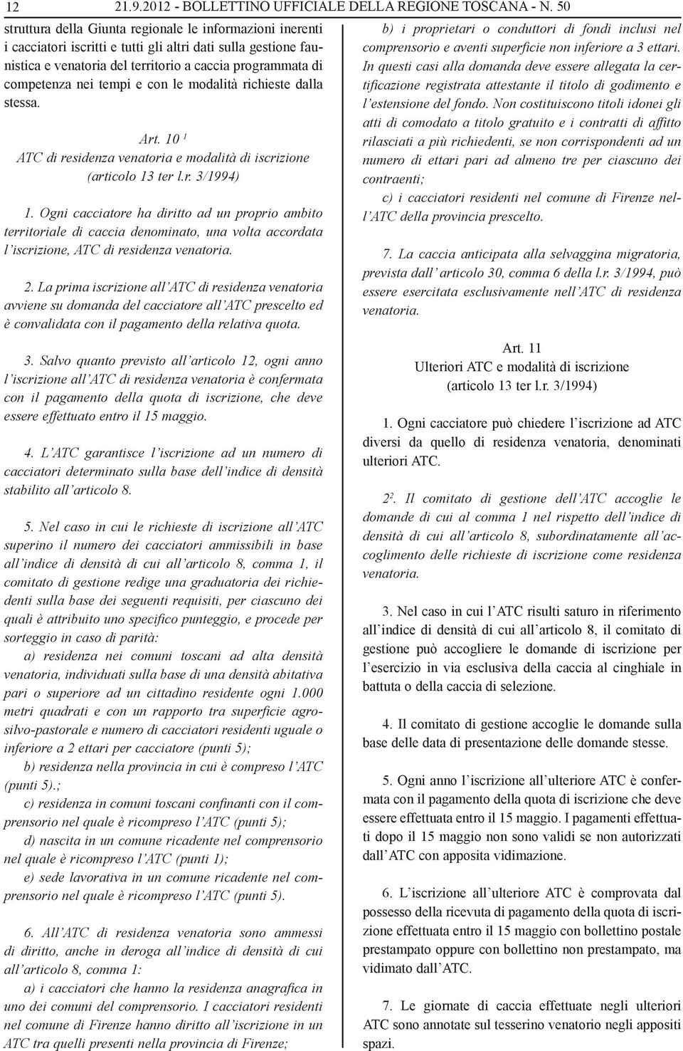 tempi e con le modalità richieste dalla stessa. Art. 10 1 ATC di residenza venatoria e modalità di iscrizione (articolo 13 ter l.r. 3/1994) 1.