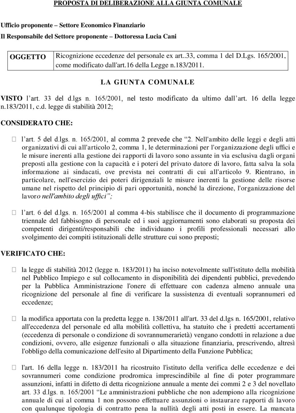 165/2001, nel testo modificato da ultimo dall art. 16 della legge n.183/2011, c.d. legge di stabilità 2012; CONSIDERATO CHE: l art. 5 del d.lgs. n. 165/2001, al comma 2 prevede che 2.