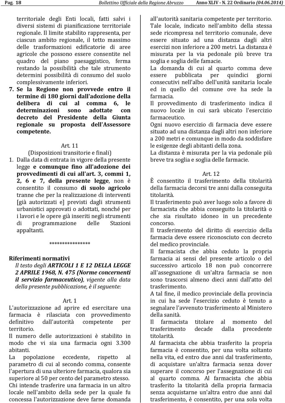 ferma restando la possibilità che tale strumento determini possibilità di consumo del suolo complessivamente inferiori. 7.