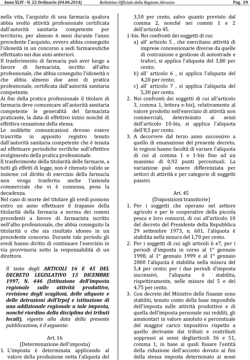 l'acquisto, ovvero abbia conseguito l'idoneità in un concorso a sedi farmaceutiche effettuato nei due anni anteriori.