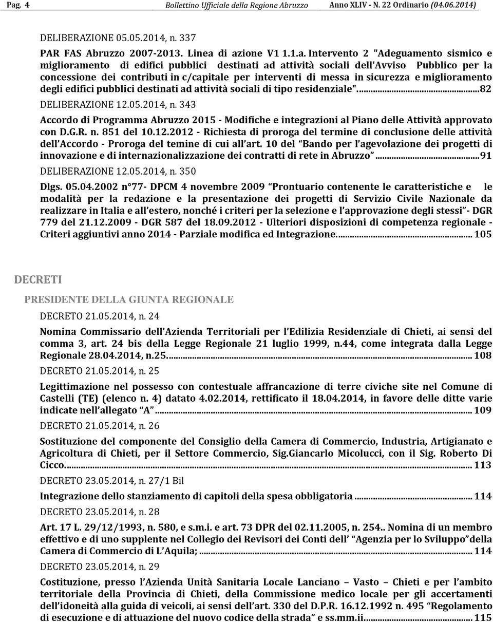 miglioramento degli edifici pubblici destinati ad attività sociali di tipo residenziale".... 82 DELIBERAZIONE 12.05.2014, n.