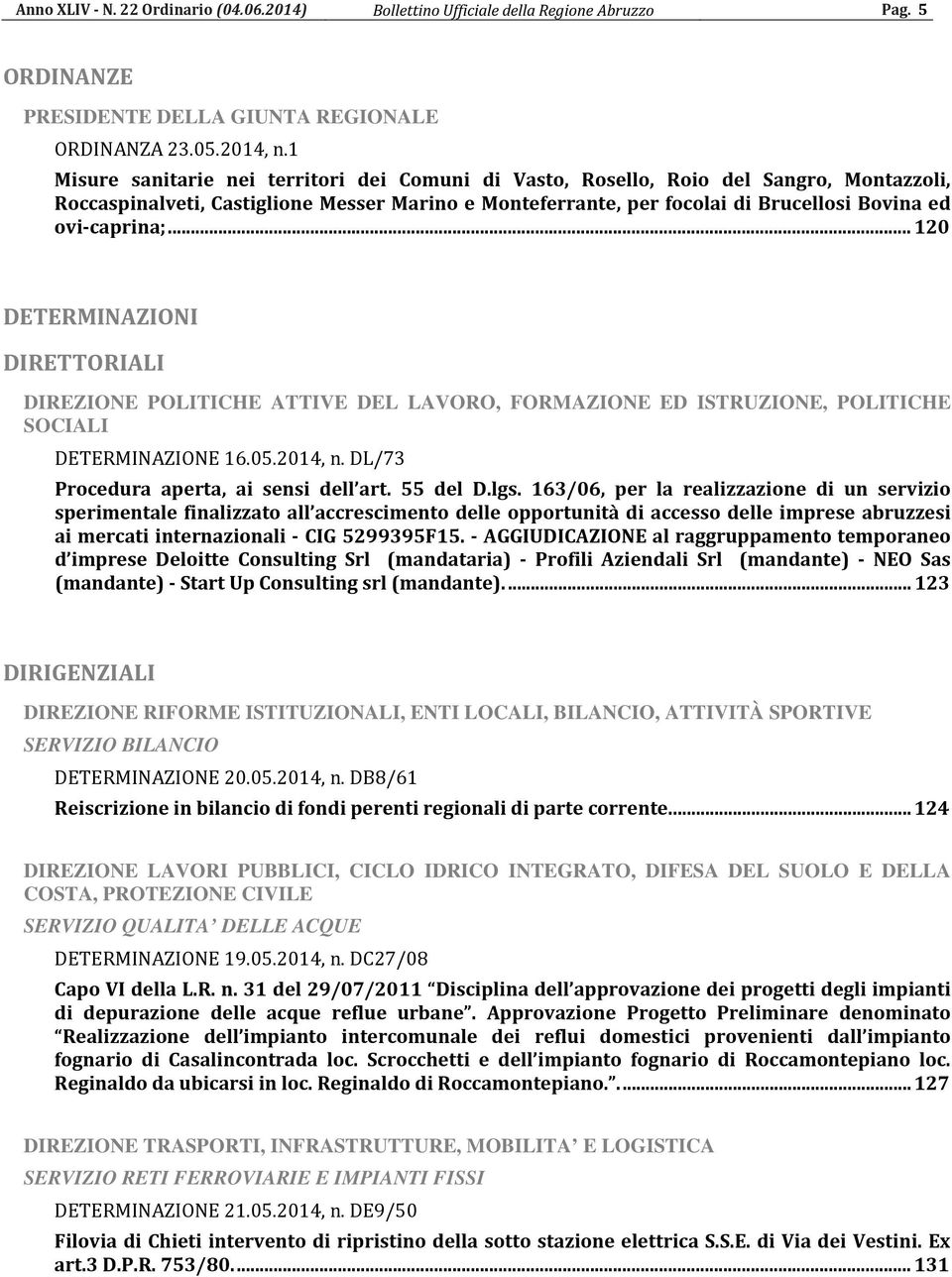 ovi-caprina;... 120 DETERMINAZIONI DIRETTORIALI DIREZIONE POLITICHE ATTIVE DEL LAVORO, FORMAZIONE ED ISTRUZIONE, POLITICHE SOCIALI DETERMINAZIONE 16.05.2014, n.