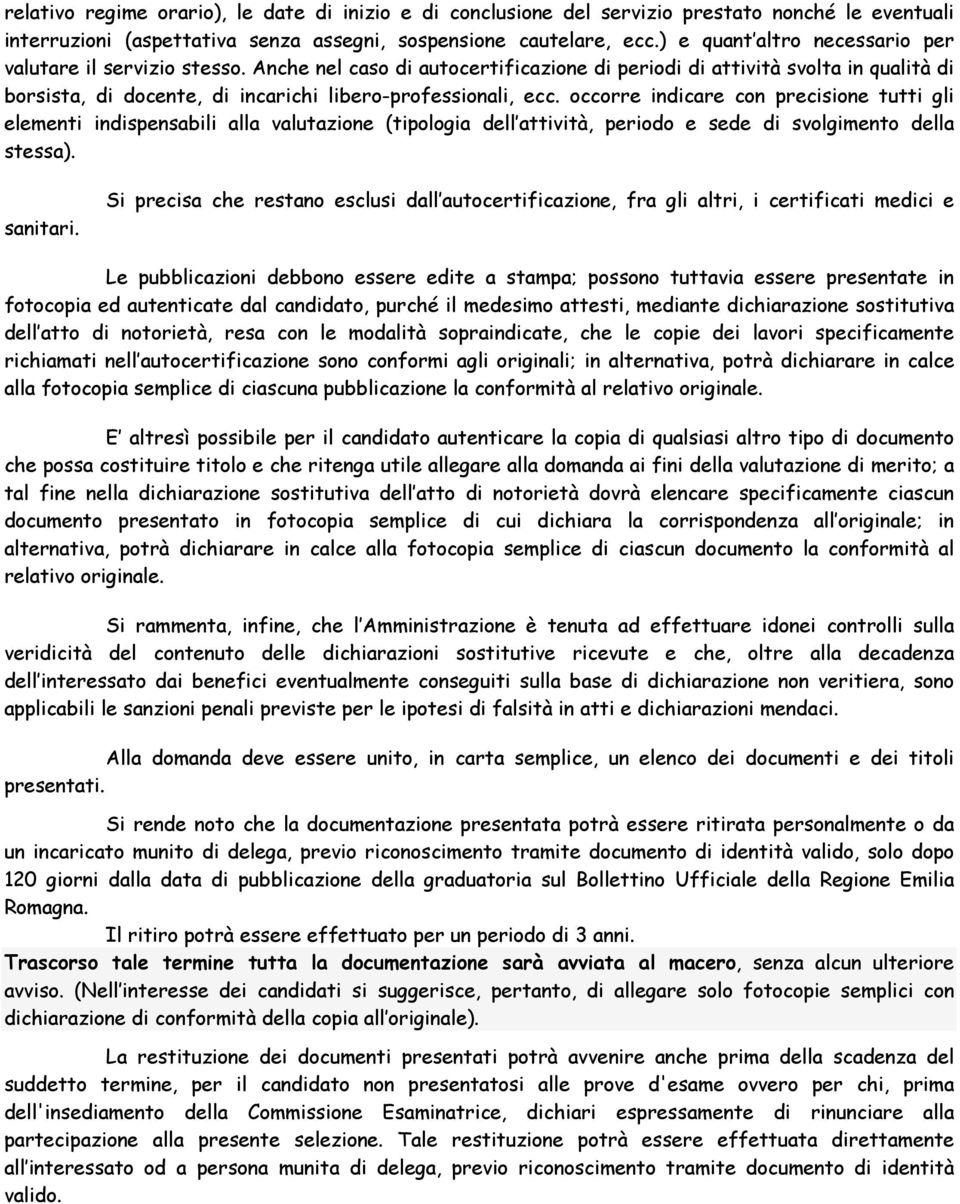 Anche nel caso di autocertificazione di periodi di attività svolta in qualità di borsista, di docente, di incarichi libero-professionali, ecc.