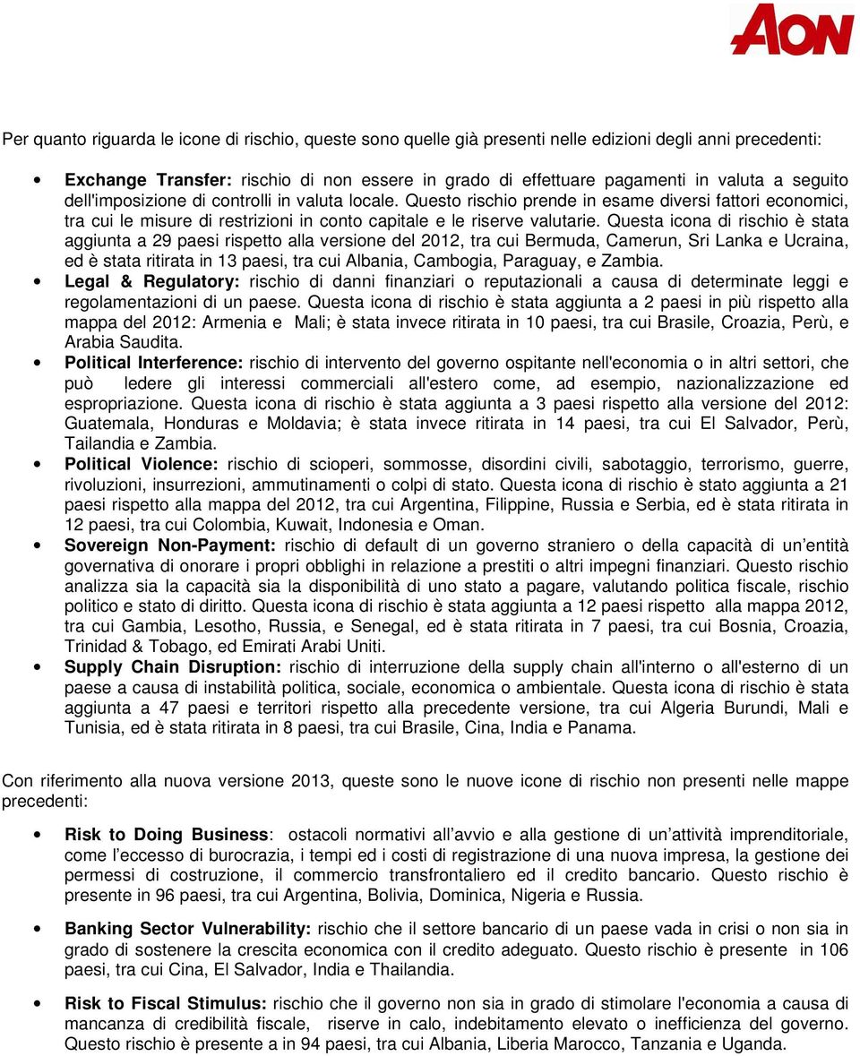 Questa icona di rischio è stata aggiunta a 29 paesi rispetto alla versione del 2012, tra cui Bermuda, Camerun, Sri Lanka e Ucraina, ed è stata ritirata in 13 paesi, tra cui Albania, Cambogia,
