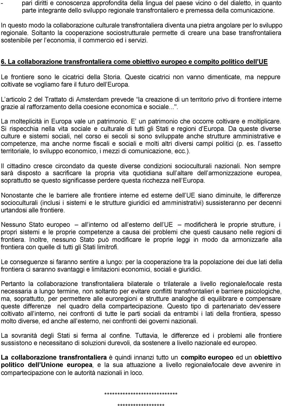 Soltanto la cooperazione sociostrutturale permette di creare una base transfrontaliera sostenibile per l economia, il commercio ed i servizi. 6.