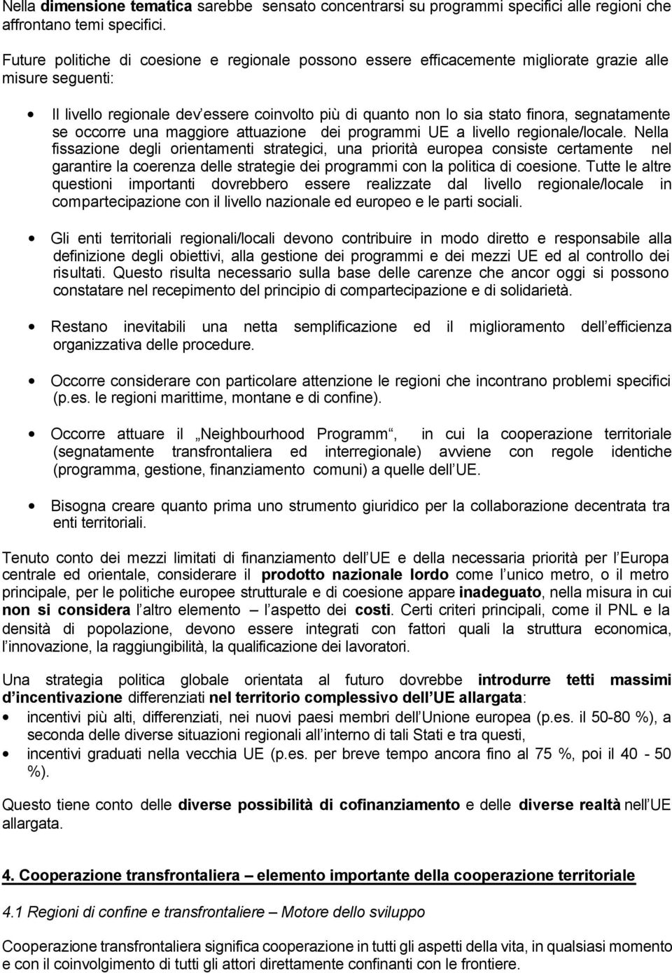 segnatamente se occorre una maggiore attuazione dei programmi UE a livello regionale/locale.