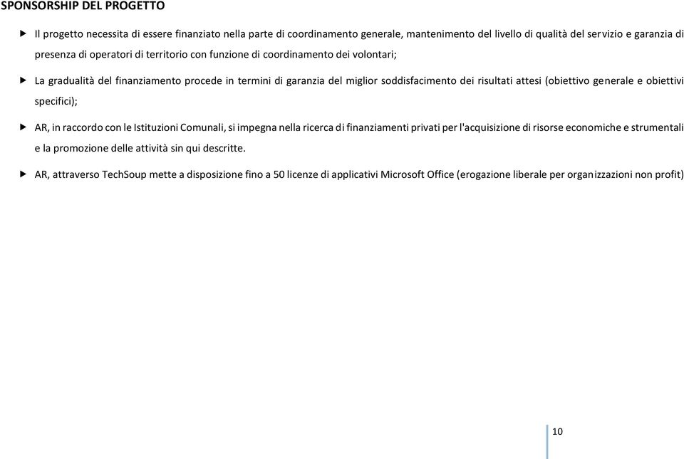 (obiettivo generale e obiettivi specifici); AR, in raccordo con le Istituzioni Comunali, si impegna nella ricerca di finanziamenti privati per l'acquisizione di risorse economiche e