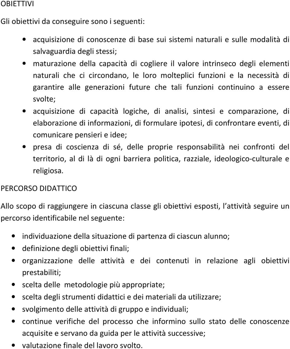 di capacità logiche, di analisi, sintesi e comparazione, di elaborazione di informazioni, di formulare ipotesi, di confrontare eventi, di comunicare pensieri e idee; presa di coscienza di sé, delle