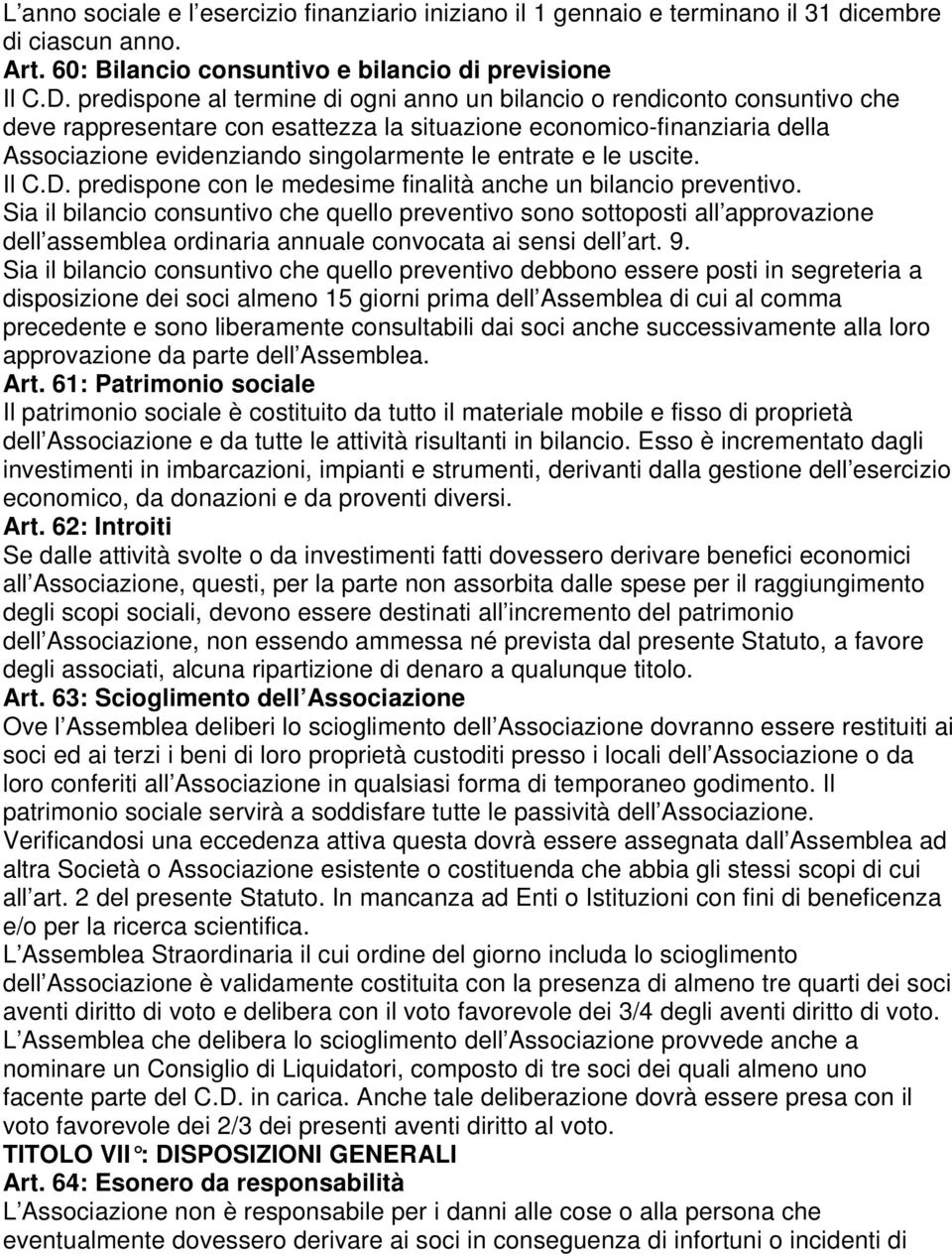 entrate e le uscite. Il C.D. predispone con le medesime finalità anche un bilancio preventivo.