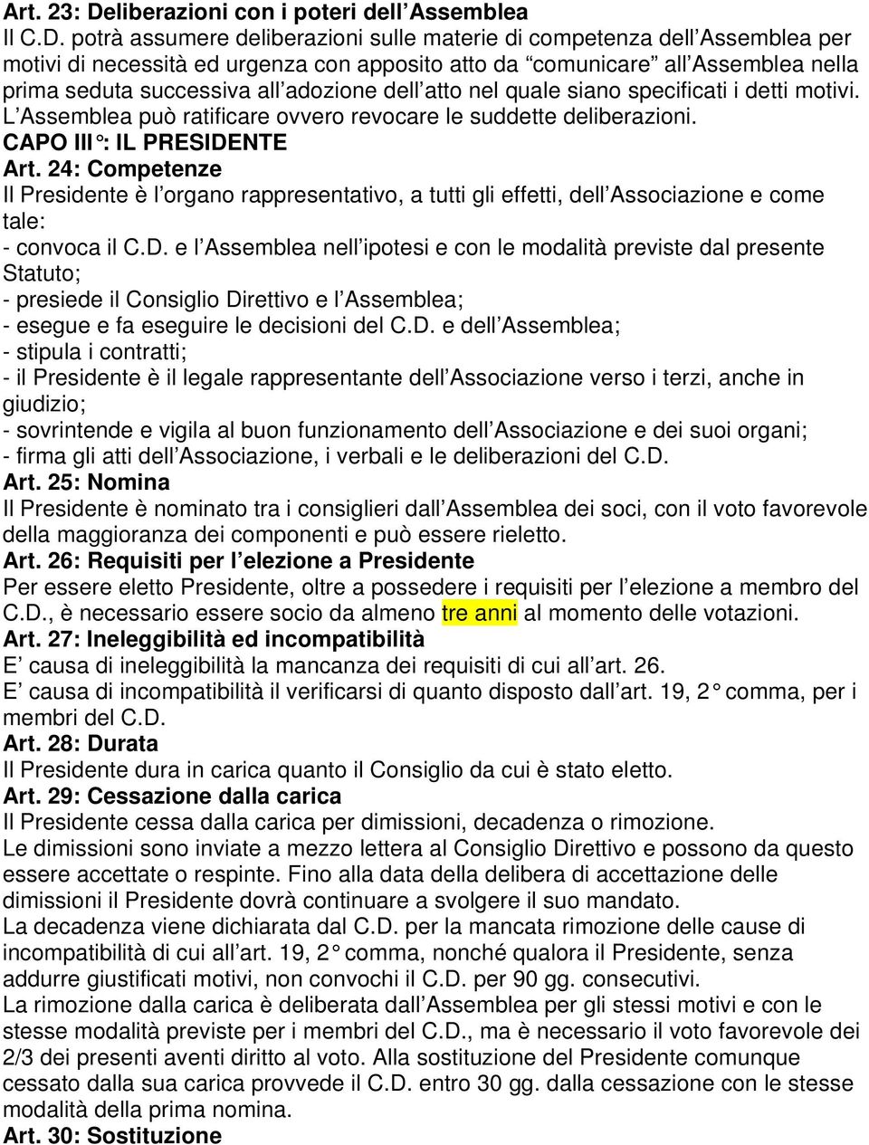 potrà assumere deliberazioni sulle materie di competenza dell Assemblea per motivi di necessità ed urgenza con apposito atto da comunicare all Assemblea nella prima seduta successiva all adozione