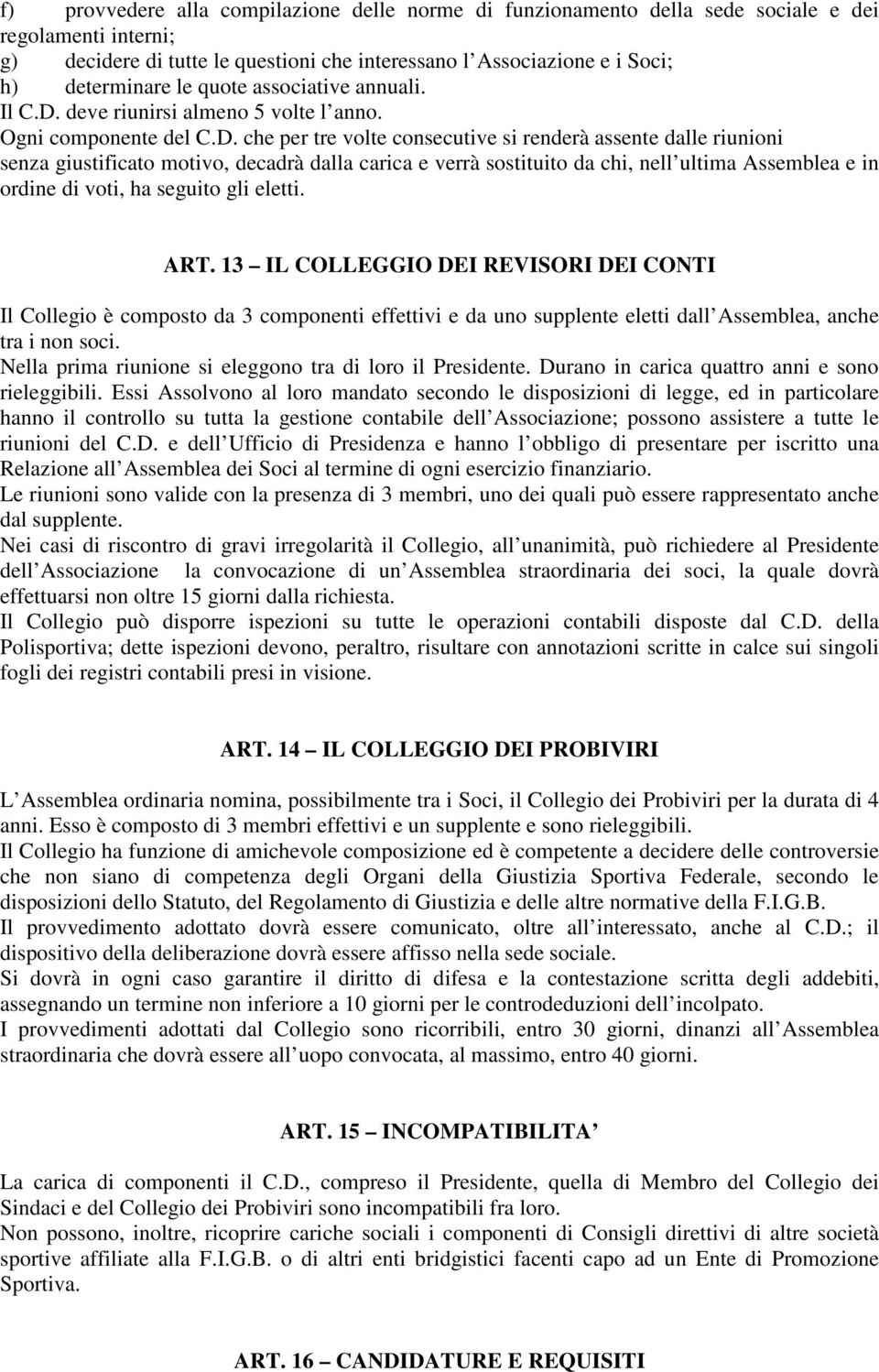 deve riunirsi almeno 5 volte l anno. Ogni componente del C.D.