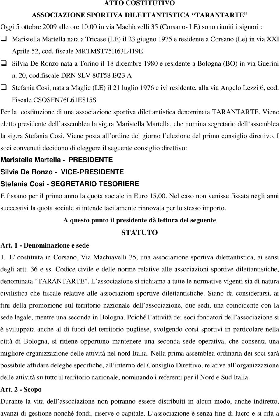 20, cod.fiscale DRN SLV 80T58 I923 A Stefania Cosi, nata a Maglie (LE) il 21 luglio 1976 e ivi residente, alla via Angelo Lezzi 6, cod.