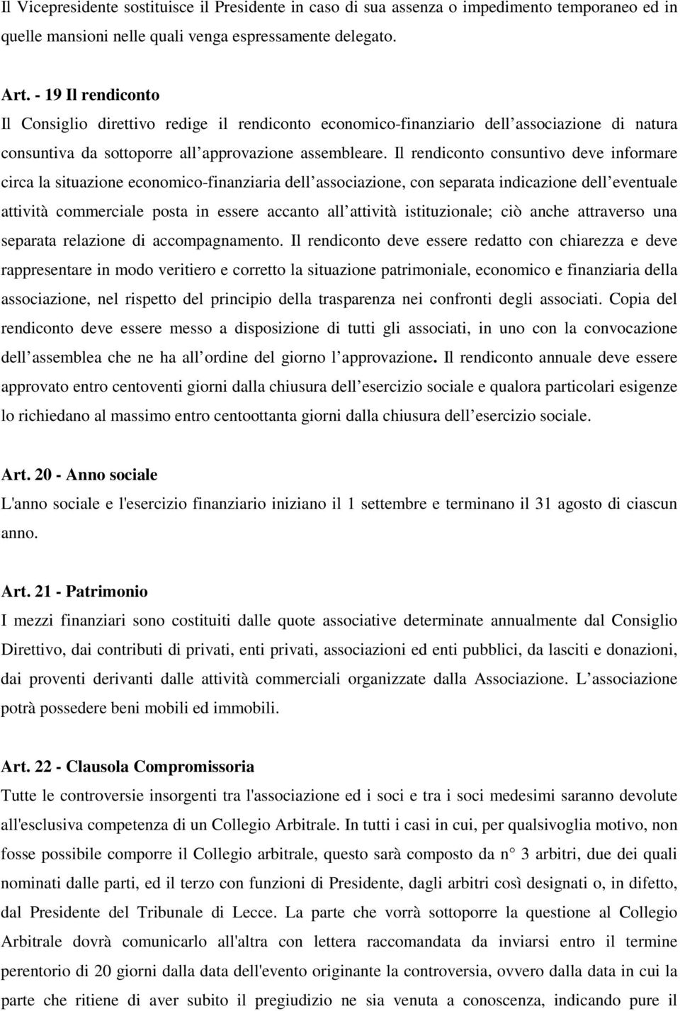 Il rendiconto consuntivo deve informare circa la situazione economico-finanziaria dell associazione, con separata indicazione dell eventuale attività commerciale posta in essere accanto all attività