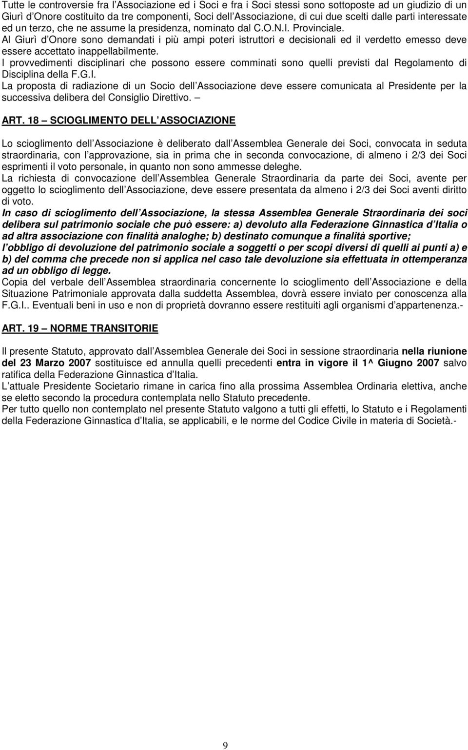 Al Giurì d Onore sono demandati i più ampi poteri istruttori e decisionali ed il verdetto emesso deve essere accettato inappellabilmente.