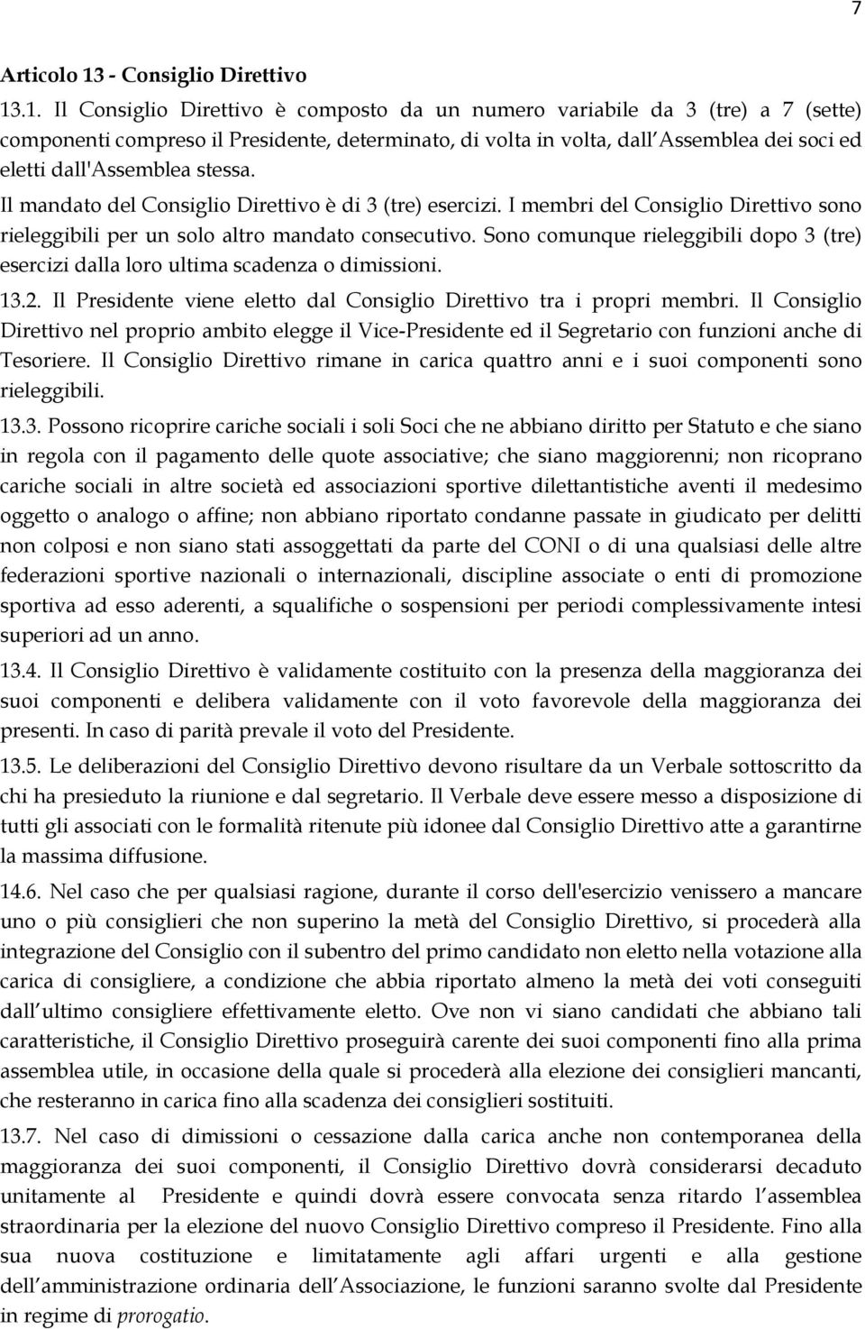 .1. Il Consiglio Direttivo è composto da un numero variabile da 3 (tre) a 7 (sette) componenti compreso il Presidente, determinato, di volta in volta, dall Assemblea dei soci ed eletti dall'assemblea