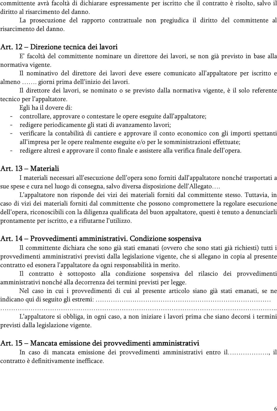 12 Direzione tecnica dei lavori E facoltà del committente nominare un direttore dei lavori, se non già previsto in base alla normativa vigente.