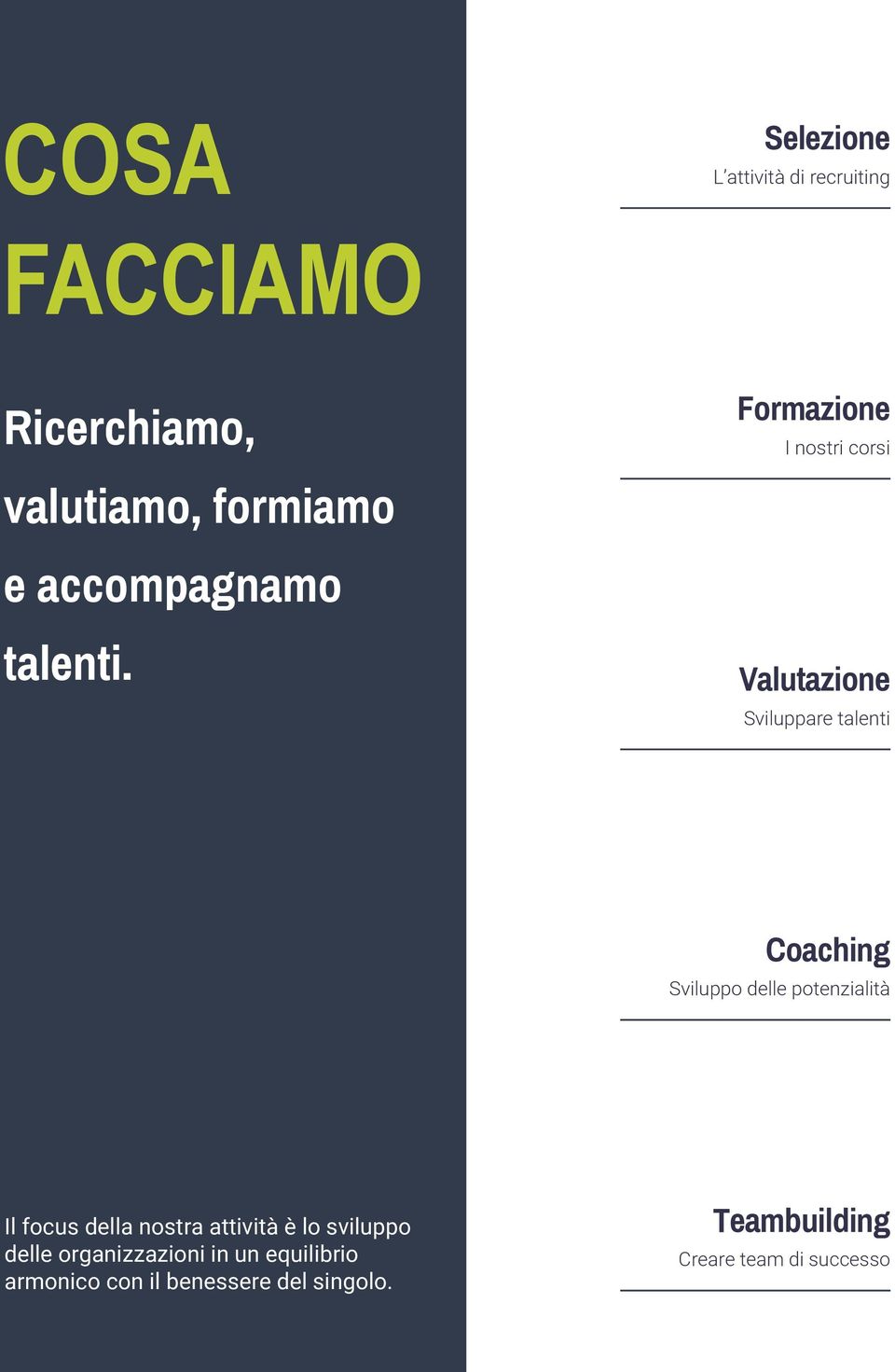 Formazione I nostri corsi Valutazione Sviluppare talenti Coaching Sviluppo delle