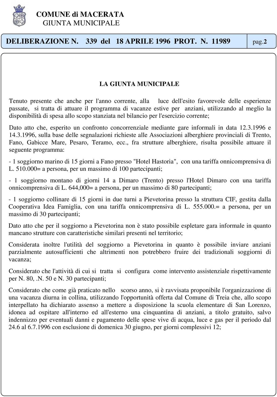 1996 e 14.3.1996, sulla base delle segnalazioni richieste alle Associazioni alberghiere provinciali di Trento, Fano, Gabicce Mare, Pesaro, Teramo, ecc.