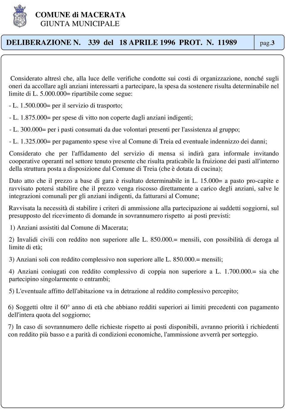 000= per i pasti consumati da due volontari presenti per l'assistenza al gruppo; - L. 1.325.