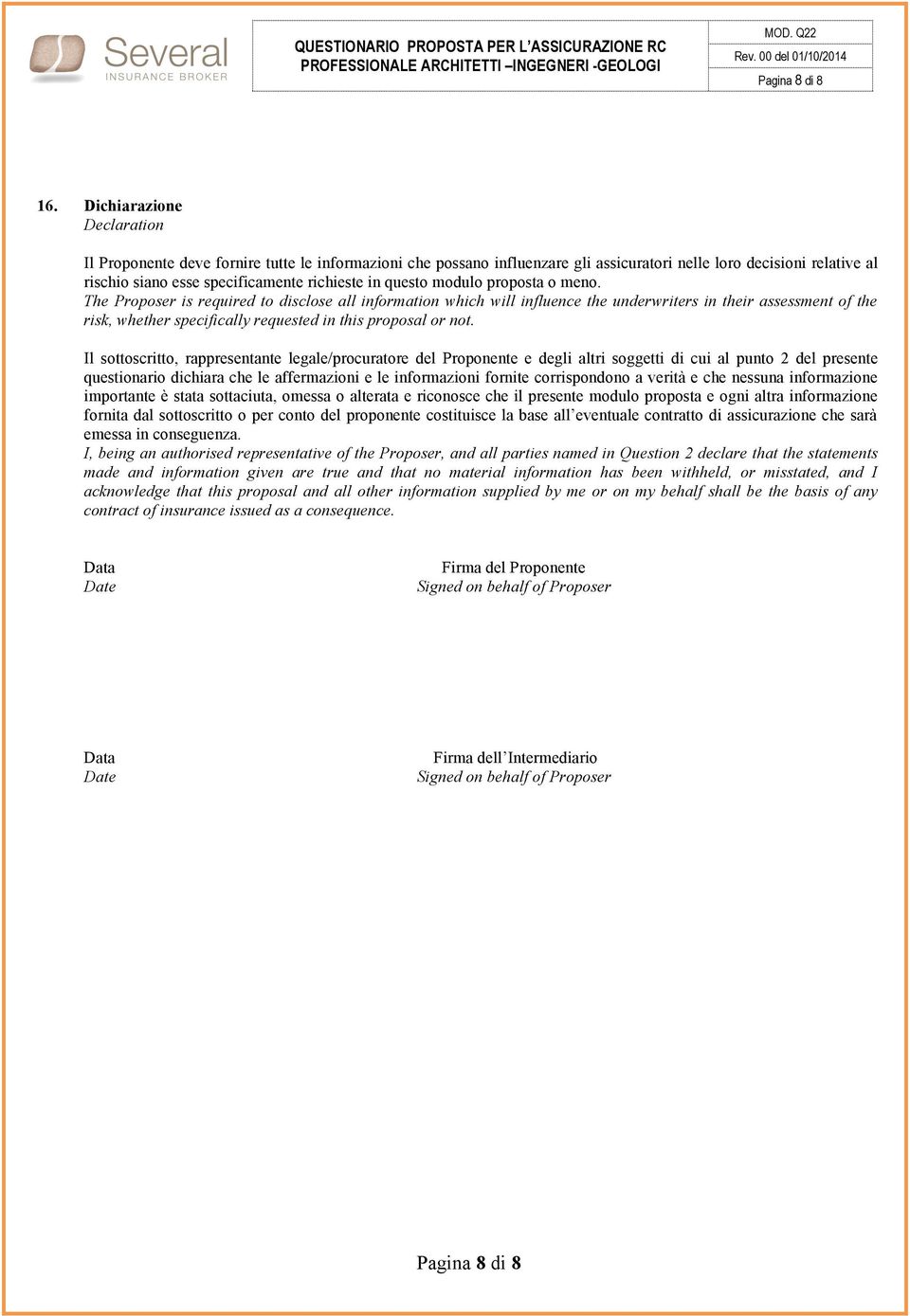 modulo proposta o me. The Proposer is required to disclose all information which will influence the underwriters in their assessment of the risk, whether specifically requested in this proposal or t.