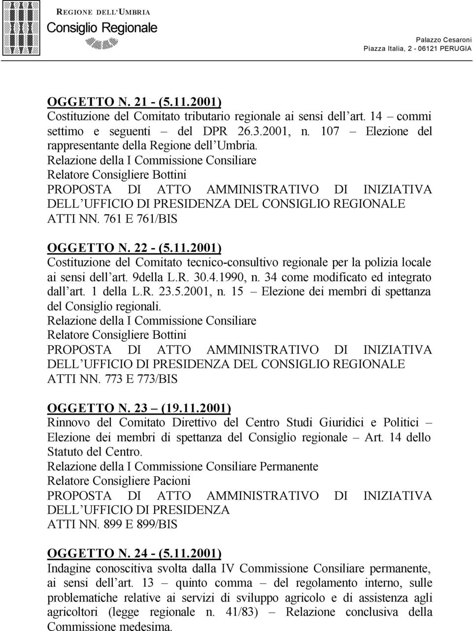 Relazione della I Commissione Consiliare Relatore Consigliere Bottini PROPOSTA DI ATTO AMMINISTRATIVO DI INIZIATIVA DELL UFFICIO DI PRESIDENZA DEL CONSIGLIO REGIONALE ATTI NN. 761 E 761/BIS OGGETTO N.