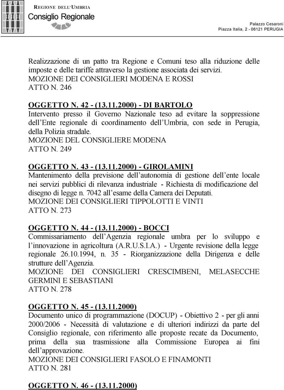 2000) - DI BARTOLO Intervento presso il Governo Nazionale teso ad evitare la soppressione dell Ente regionale di coordinamento dell Umbria, con sede in Perugia, della Polizia stradale.