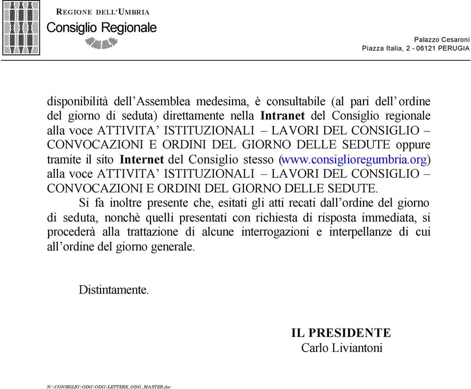 org) alla voce ATTIVITA ISTITUZIONALI LAVORI DEL CONSIGLIO CONVOCAZIONI E ORDINI DEL GIORNO DELLE SEDUTE.