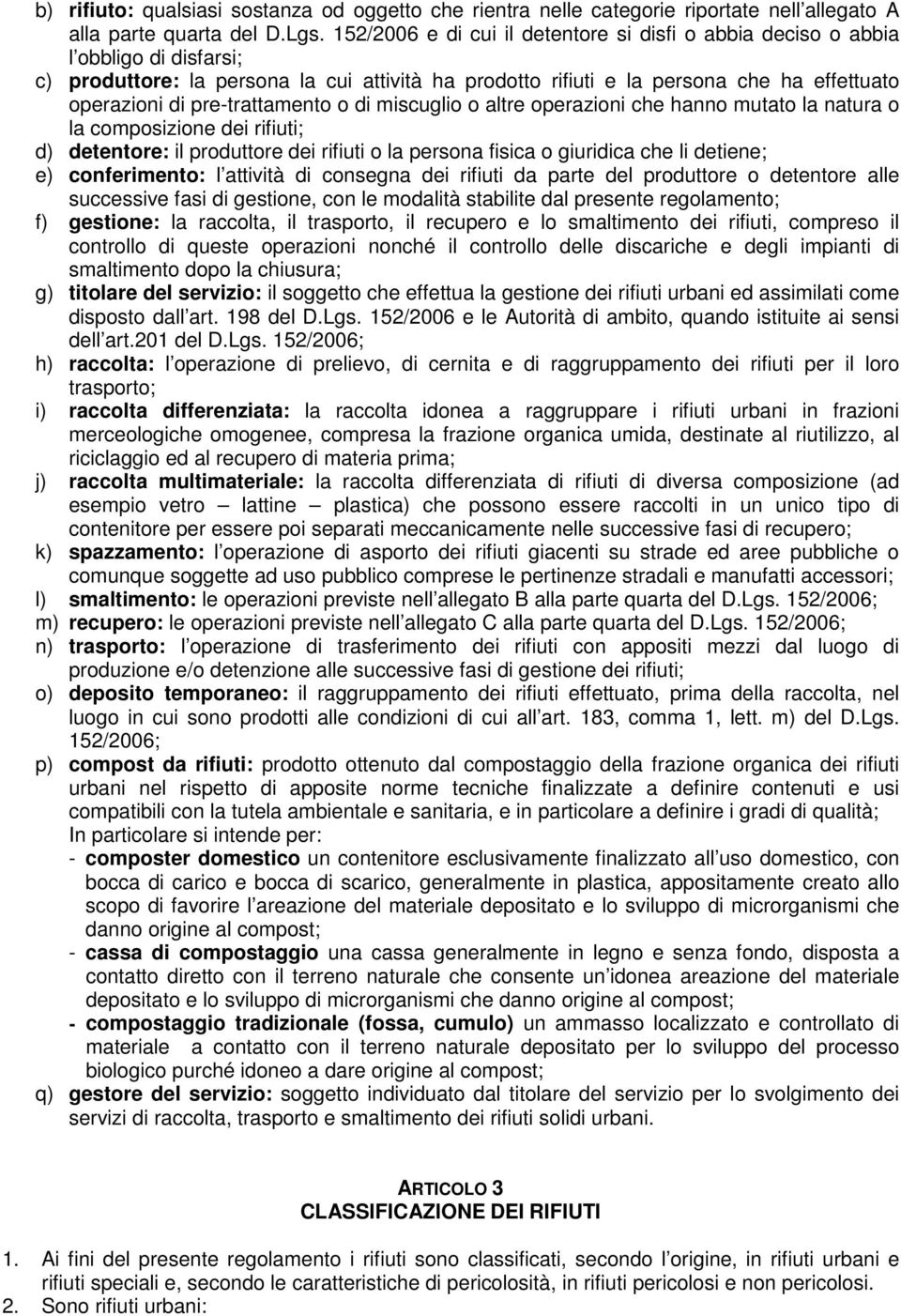 pre-trattamento o di miscuglio o altre operazioni che hanno mutato la natura o la composizione dei rifiuti; d) detentore: il produttore dei rifiuti o la persona fisica o giuridica che li detiene; e)