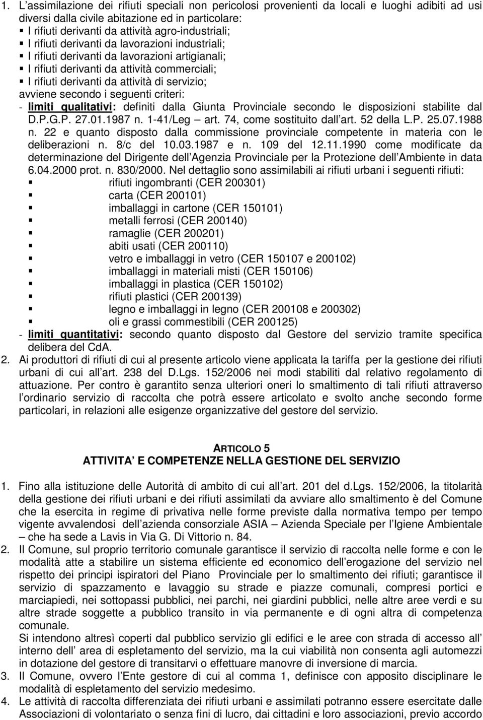 servizio; avviene secondo i seguenti criteri: - limiti qualitativi: definiti dalla Giunta Provinciale secondo le disposizioni stabilite dal D.P.G.P. 27.01.1987 n. 1-41/Leg art.