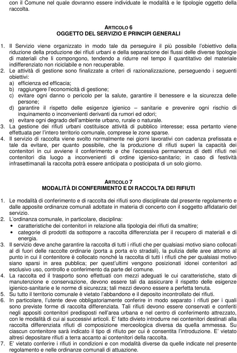 materiali che li compongono, tendendo a ridurre nel tempo il quantitativo del materiale indifferenziato non riciclabile e non recuperabile. 2.