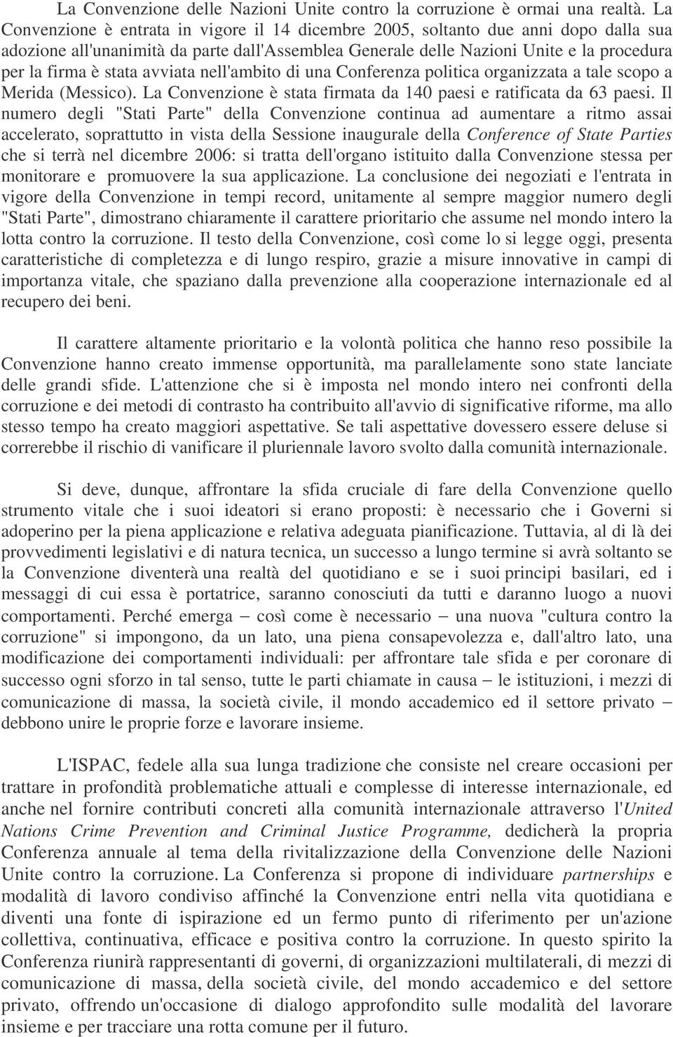 stata avviata nell'ambito di una Conferenza politica organizzata a tale scopo a Merida (Messico). La Convenzione è stata firmata da 140 paesi e ratificata da 63 paesi.