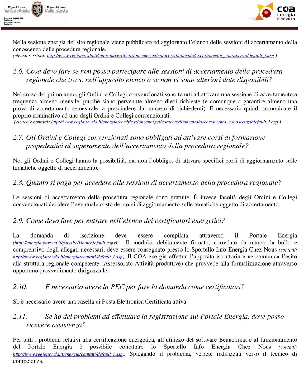 Cosa devo fare se non posso partecipare alle sessioni di accertamento della procedura regionale che trovo nell apposito elenco o se non vi sono ulteriori date disponibili?