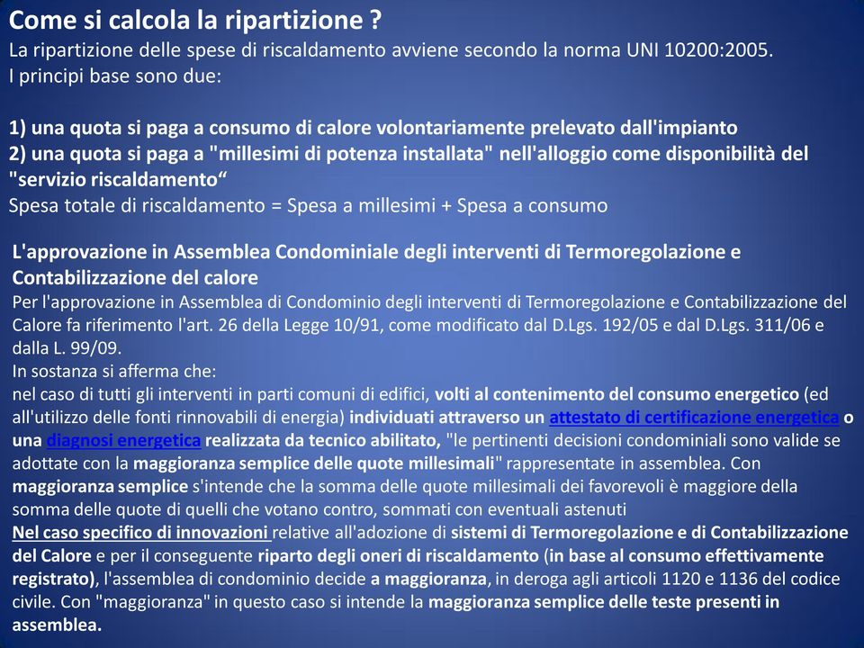 del "servizio riscaldamento Spesa totale di riscaldamento = Spesa a millesimi + Spesa a consumo L'approvazione in Assemblea Condominiale degli interventi di Termoregolazione e Contabilizzazione del