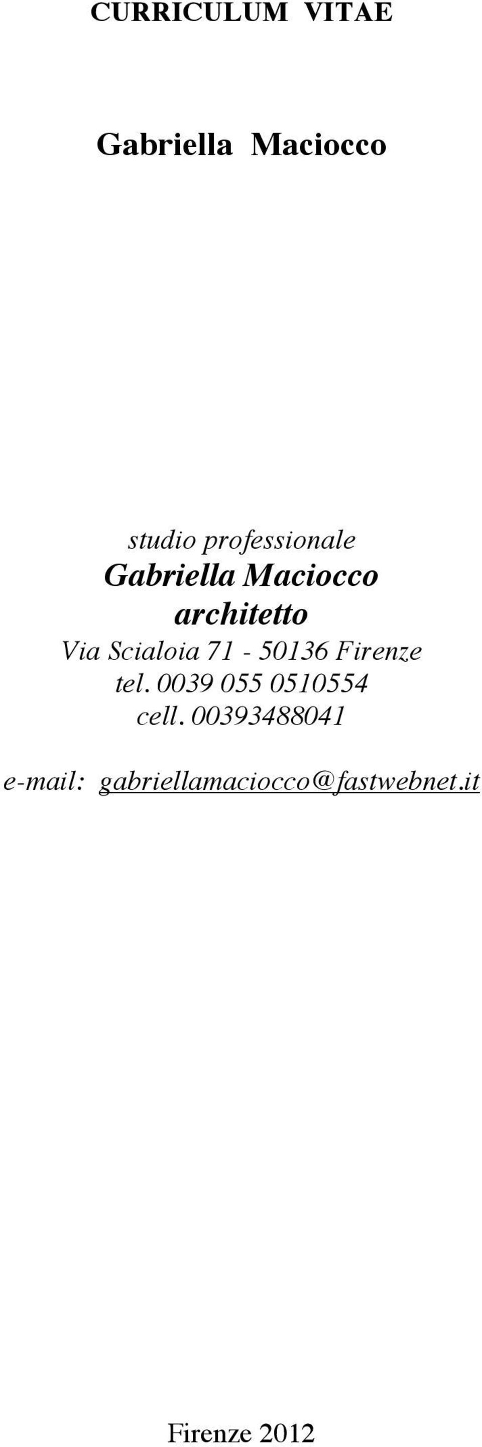 Scialoia 71-50136 Firenze tel. 0039 055 0510554 cell.