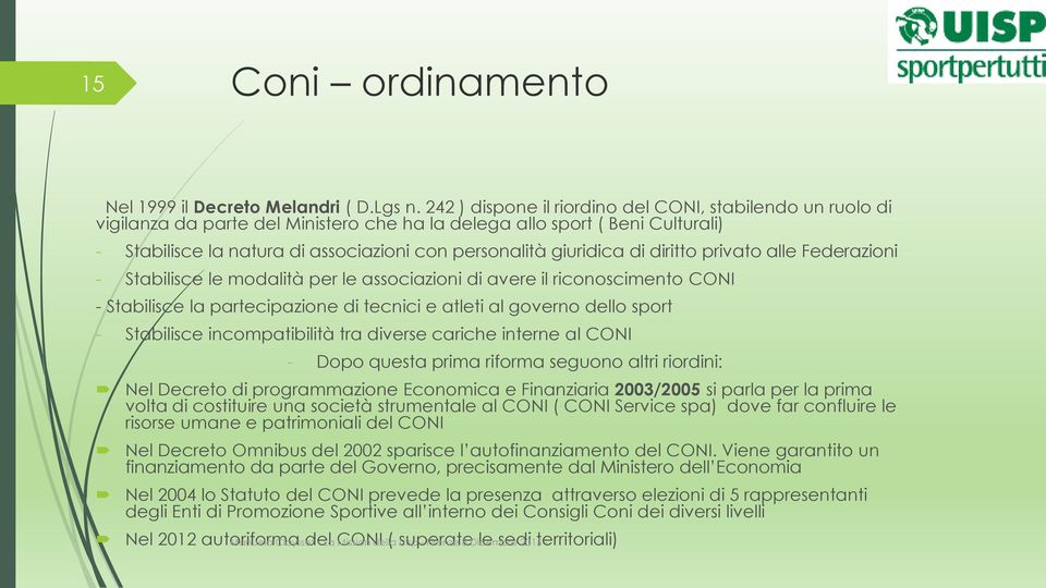 giuridica di diritto privato alle Federazioni - Stabilisce le modalità per le associazioni di avere il riconoscimento CONI - Stabilisce la partecipazione di tecnici e atleti al governo dello sport -