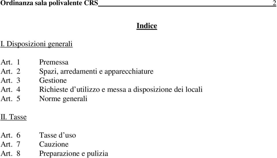 5 Premessa Spazi, arredamenti e apparecchiature Gestione Richieste d